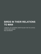 Birds in Their Relations to Man: A Manual of Economic Ornithology for the United States and Canada