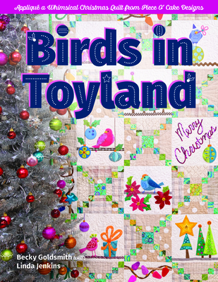 Birds in Toyland: Appliqu a Whimsical Christmas Quilt from Piece O' Cake Designs - Goldsmith, Becky, and Jenkins, Linda