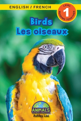 Birds / Les oiseaux: Bilingual (English / French) (Anglais / Fran?ais) Animals That Make a Difference! (Engaging Readers, Level 1) - Lee, Ashley, and Roumanis, Alexis (Editor)