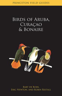 Birds of Aruba, Curaao, and Bonaire - de Boer, Bart, and Newton, Eric, and Restall, Robin