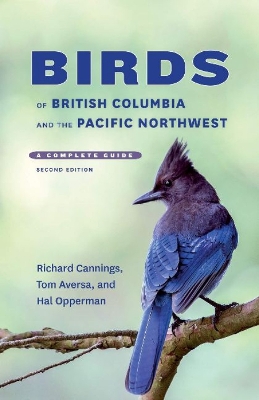 Birds of British Columbia and the Pacific Northwest: A Complete Guide - Cannings, Richard, and Aversa, Tom, and Opperman, Hal