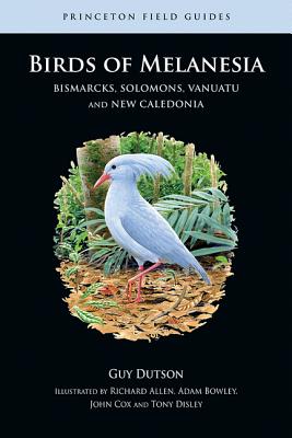 Birds of Melanesia: Bismarcks, Solomons, Vanuatu, and New Caledonia - Dutson, Guy