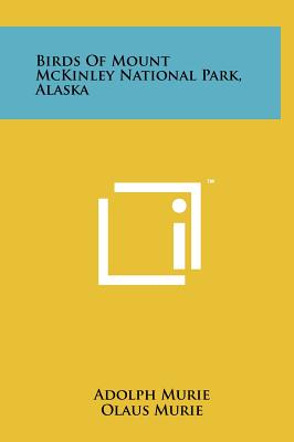 Birds Of Mount McKinley National Park, Alaska - Murie, Adolph