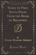 Birds of Prey Being Pages from the Book of Broadway, Vol. 5 (Classic Reprint)