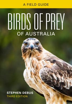 Birds of Prey of Australia: A Field Guide - Debus, Stephen