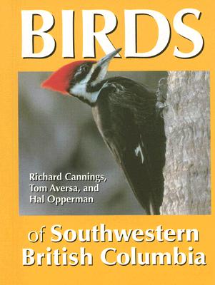 Birds of Southwestern British Columbia - Cannings, Richard, and Opperman, Hal, and Aversa, Tom