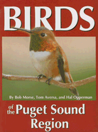 Birds of the Puget Sound Region - Morse, Bob, and Aversa, Tom, and Opperman, Hal