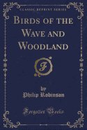 Birds of the Wave and Woodland (Classic Reprint)