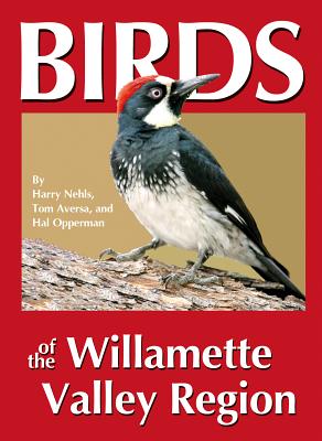 Birds of the Willamette Valley Region - Nehls, Harry B, and Aversa, Tom, and Opperman, Hal