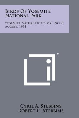 Birds of Yosemite National Park: Yosemite Nature Notes V33, No. 8, August, 1954 - Stebbins, Cyril A, and Stebbins, Robert C