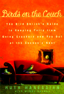 Birds on the Couch: The Bird Shrink's Guide to Keeping Polly from Going Crackers and You Out of the Cuckoo's Nest - Hanessian, Ruth, and Bounds, Gwendolyn, and Bounds, Wendy
