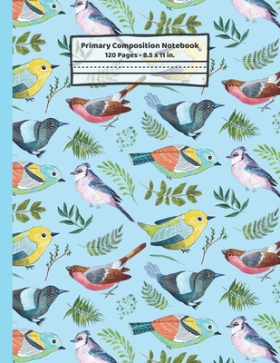 Birds Primary Composition Notebook: Gifts for Bird Lovers: Blank Paperback Story Journal or K-2 Notebook for School: Picture Space And Dashed Midline: 8.5" x 11" - Publishings, Creabooks, and Co, Growing Minds