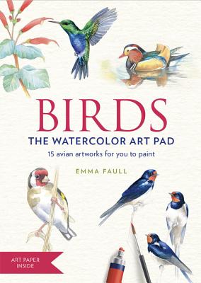 Birds the Watercolor Art Pad: 15 Avian Artworks for You to Paint - Faull, Emma