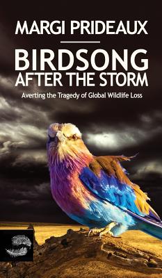 Birdsong After the Storm: Averting the Tragedy of Global Wildlife Loss - Prideaux, Margi