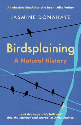 Birdsplaining: A Natural History - Donahaye, Jasmine