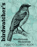 Birdwatcher's Mindfulness Meditation Adult Coloring Book