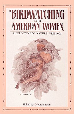 Birdwatching with American Women: A Selection of Nature Writings - Strom, Deborah (Editor)