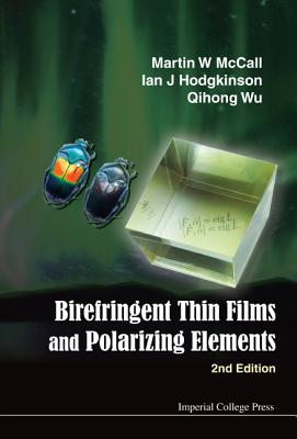 Birefringent Thin Films and Polarizing Elements (2nd Edition) - McCall, Martin W, and Hodgkinson, Ian J, and Wu, Qihong