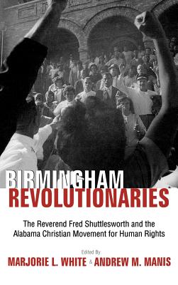 Birmingham's Revolutionaries - Manis, Andrew M (Editor), and White, Marjorie L (Editor)