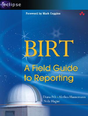 Birt: A Field Guide to Reporting - Peh, Diana, and Hannemann, Alethea, and Hague, Nola