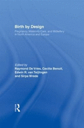 Birth by Design: Pregnancy, Maternity Care and Midwifery in North America and Europe