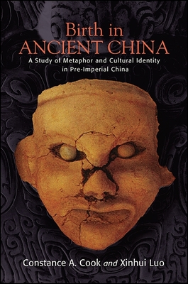 Birth in Ancient China: A Study of Metaphor and Cultural Identity in Pre-Imperial China - Cook, Constance A, and Luo, Xinhui