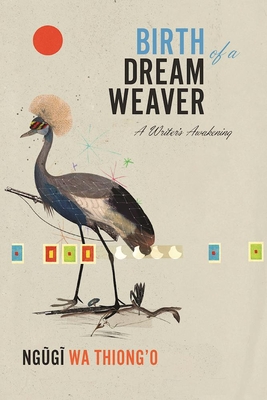 Birth of a Dream Weaver: A Writer's Awakening - Wa Thiong'o, Ngugi