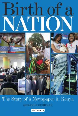 Birth of a Nation: The Story of a Newspaper in Kenya - Loughran, Gerard