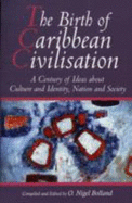 Birth of Caribbean Civilization: A Century of Ideas About Culture and Identity, Nation and Society