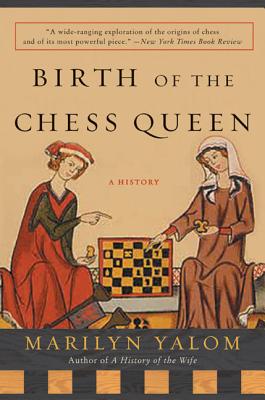Birth of the Chess Queen: A History - Yalom, Marilyn