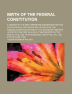 Birth of the Federal Constitution: A History of the New Hampshire Convention