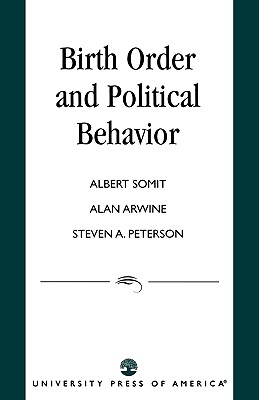 Birth Order and Political Behavior - Somit, Albert, and Arwine, Alan, and Peterson, Steven, PhD