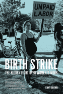 Birth Strike: The Hidden Fight Over Women's Work