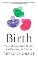 Birth: Three Mothers, Nine Months, and Pregnancy in America