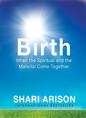 Birth: When the Spiritual and the Material Come Together - Arison, Shari