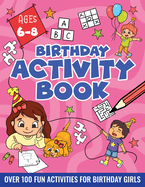 BIRTHDAY ACTIVITY BOOK FOR GIRLS, ages 6-8: Including Mazes, Dot-to-Dot, Color by Number, Word Search, Spot The Difference & More!
