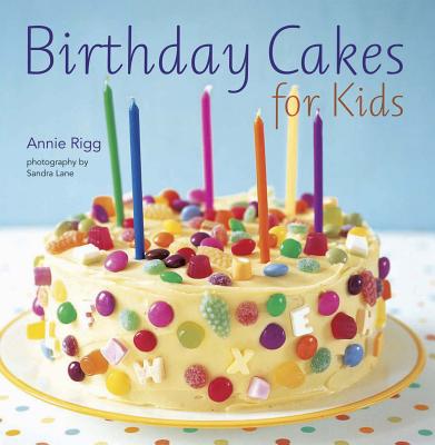 Birthday Cakes for Kids - Rigg, Annie