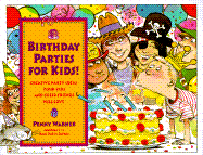 Birthday Parties for Kids!: Creative Party Ideas Your Kids and Their Friends Will Love