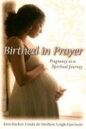 Birthed in Prayer: Pregnancy as a Spiritual Journey