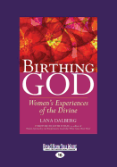 Birthing God: Women's Experiences of the Divine (Large Print 16pt)