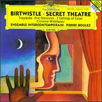 Birtwistle: Tragoedia; Five Distances; Three Settings of Celan; Secret Theatre - Christine Whittlesey (soprano); Ensemble InterContemporain; Pierre Boulez (conductor)
