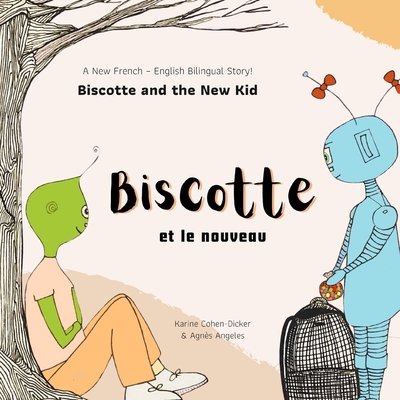 Biscotte et le nouveau: Biscotte and the New Kid - Cohen-Dicker, Karine, and Angeles, Agn?s (Illustrator)