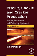 Biscuit, Cookie and Cracker Production: Process, Production and Packaging Equipment