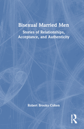 Bisexual Married Men: Stories of Relationships, Acceptance, and Authenticity
