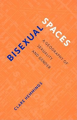 Bisexual Spaces: A Geography of Sexuality and Gender - Hemmings, Clare