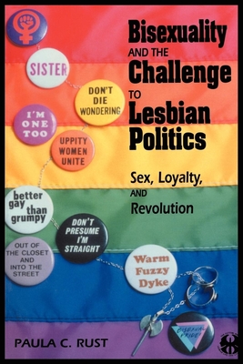 Bisexuality and the Challenge to Lesbian Politics: Sex, Loyalty, and Revolution - Rust, Paula C