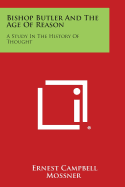 Bishop Butler and the Age of Reason: A Study in the History of Thought - Mossner, Ernest Campbell