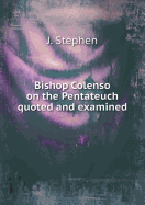 Bishop Colenso on the Pentateuch Quoted and Examined