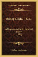 Bishop Doyle, J. K. L.: A Biographical and Historical Study (1896)