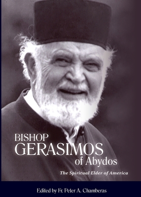 Bishop Gerasimos of Abydos: The Spiritual Elder of America - Chamberas, Peter A, Fr. (Editor)